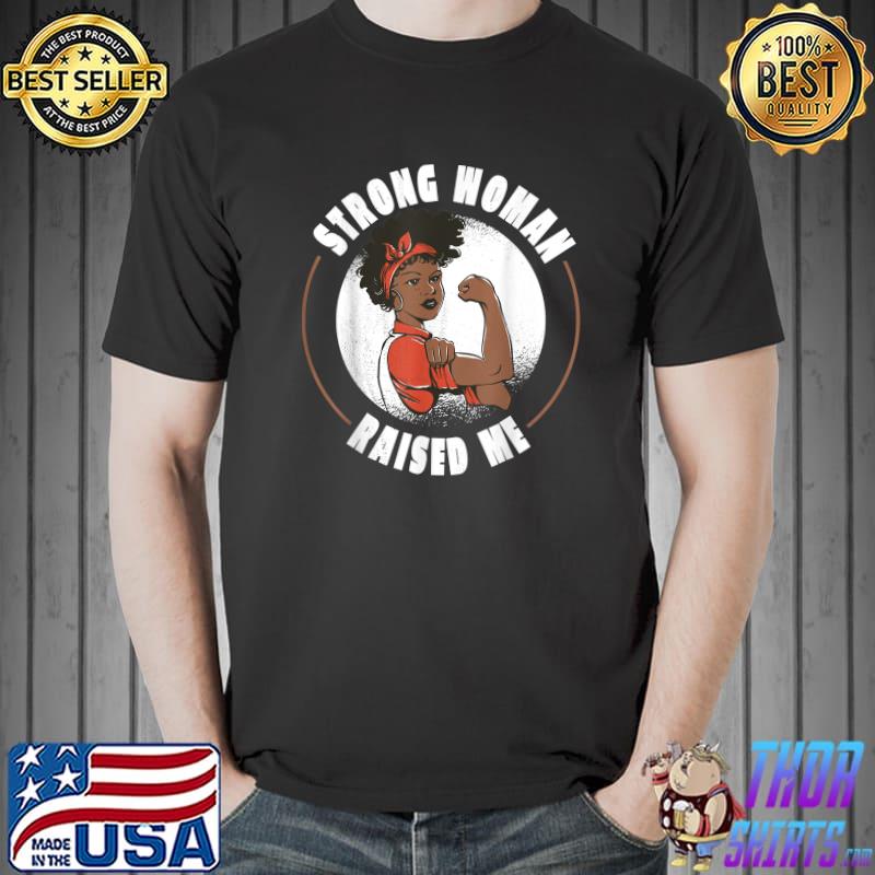 Strong woman raised me black women T-Shirt