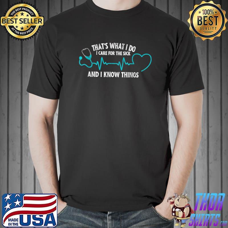 That's What Do I Know Things Nurse Graduate Sarcastic Humor Joke Nursing Heartbeat T-Shirt