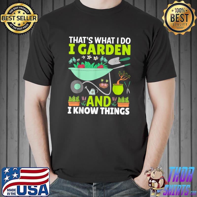 That's What I Do I Garden And I Know Things, Plant Trees T-Shirt