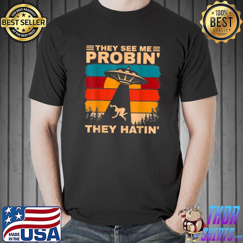 They See Me Probin' They Hatin' Ufo Alien Humor Vintage T-Shirt