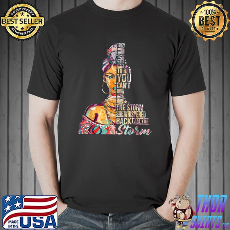 They Whispered You Can't Storm Colors Black Women Gift African American Pride Black History Month T-Shirt