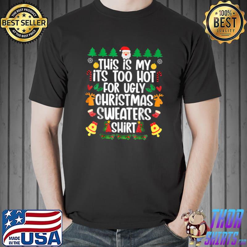 This Is My It's Too Hot For Ugly Christmas Sweaters Bells Santa T-Shirt