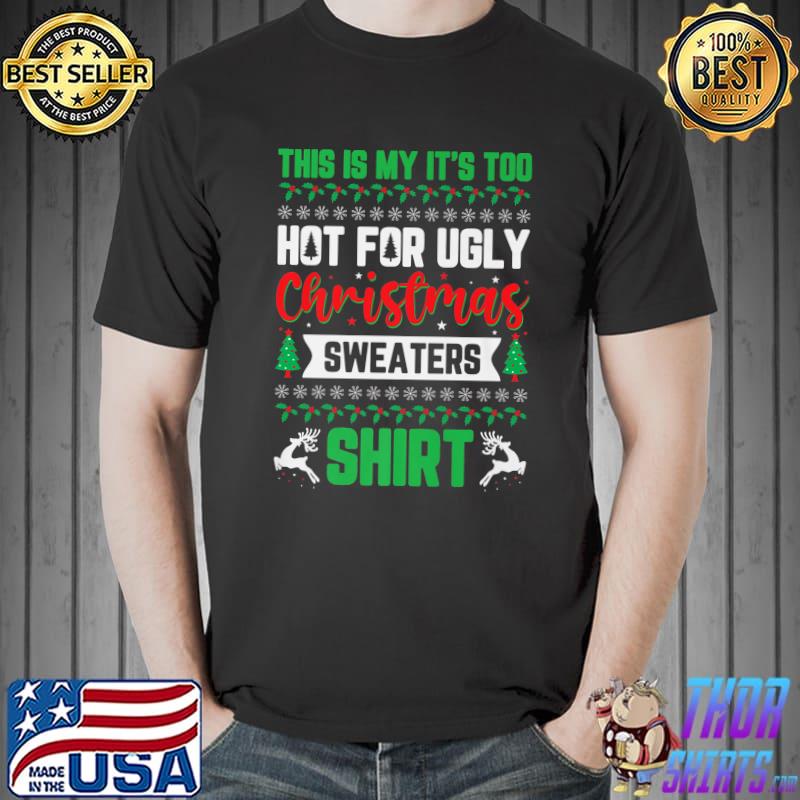 This Is My It's Too-hot For Ugly Christmas Sweaters Reindeer T-Shirt