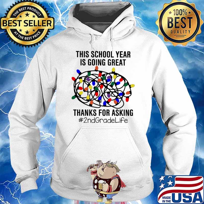 This School Year Is Going Great Thanks For Asking 2nd Gradelife Shirt Hoodie