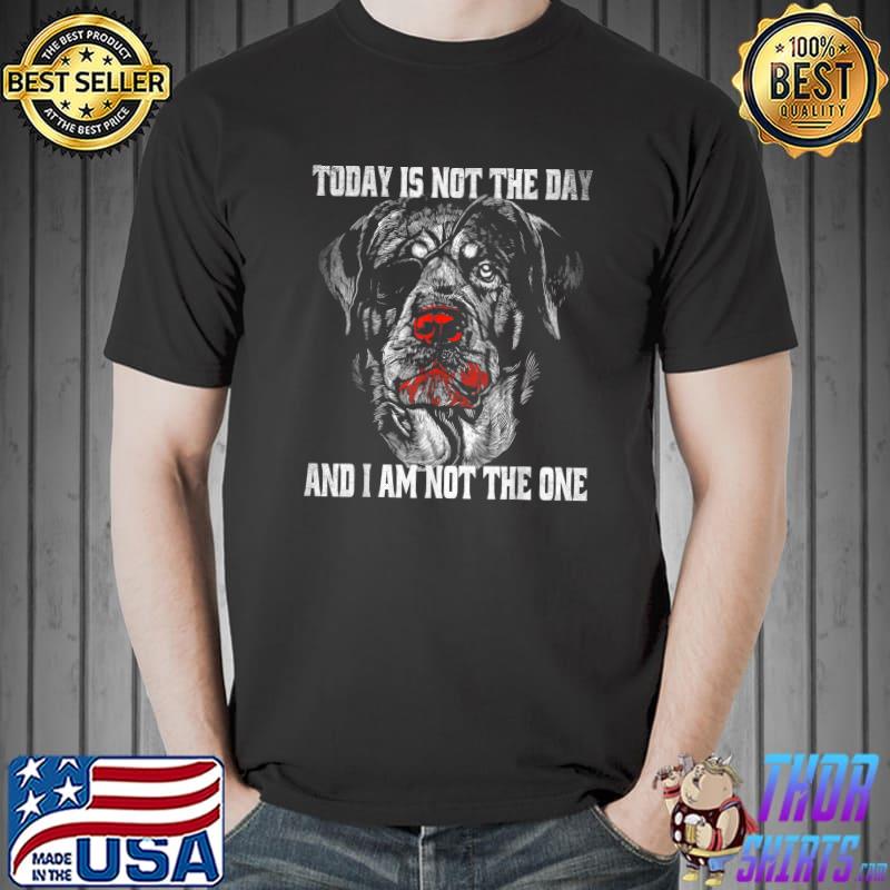 Today Is Not The Day And I Am Not The One Rottweiler Lover Dog Security Pet Owner T-Shirt