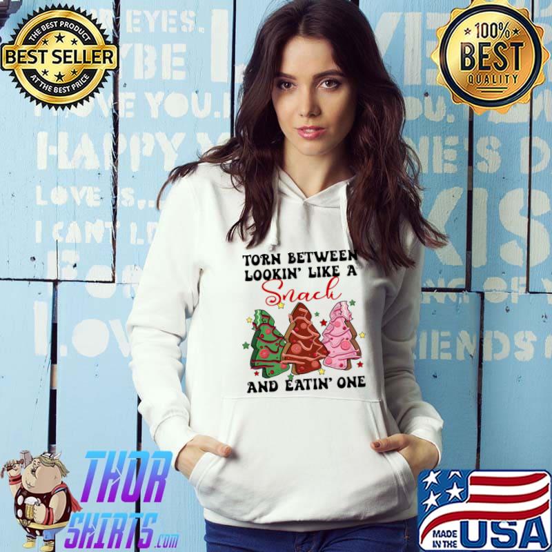 Torn Between Lookin' Like A Snack And Eatin' One Christmas Tree Cakes T-Shirt Hoodie
