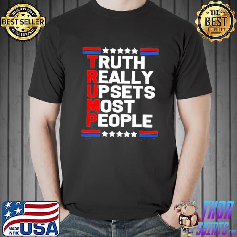 Trump truth really upset most people Trump 2024 America flag classic shirt