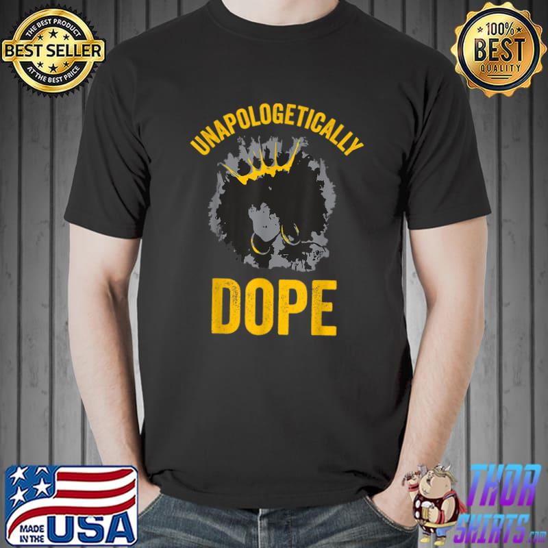 Unapologetically Dope Afro Black Pride Melanin Queen T-Shirt