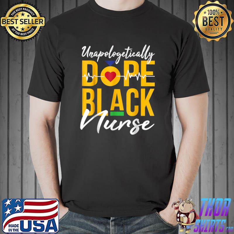 Unapologetically Dope Black Nurse Heartbeat Black History Month Nurse T-Shirt
