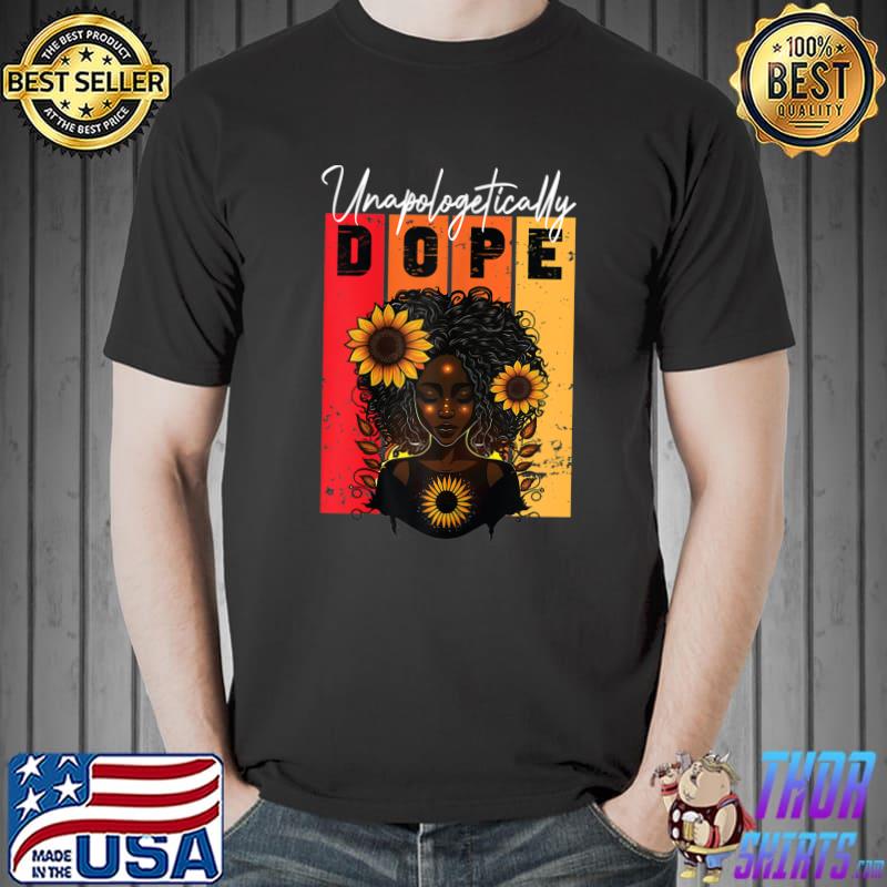 Unapologetically Dope Black Pride Afro Black History Melanin Sunflowers Vintage T-Shirt