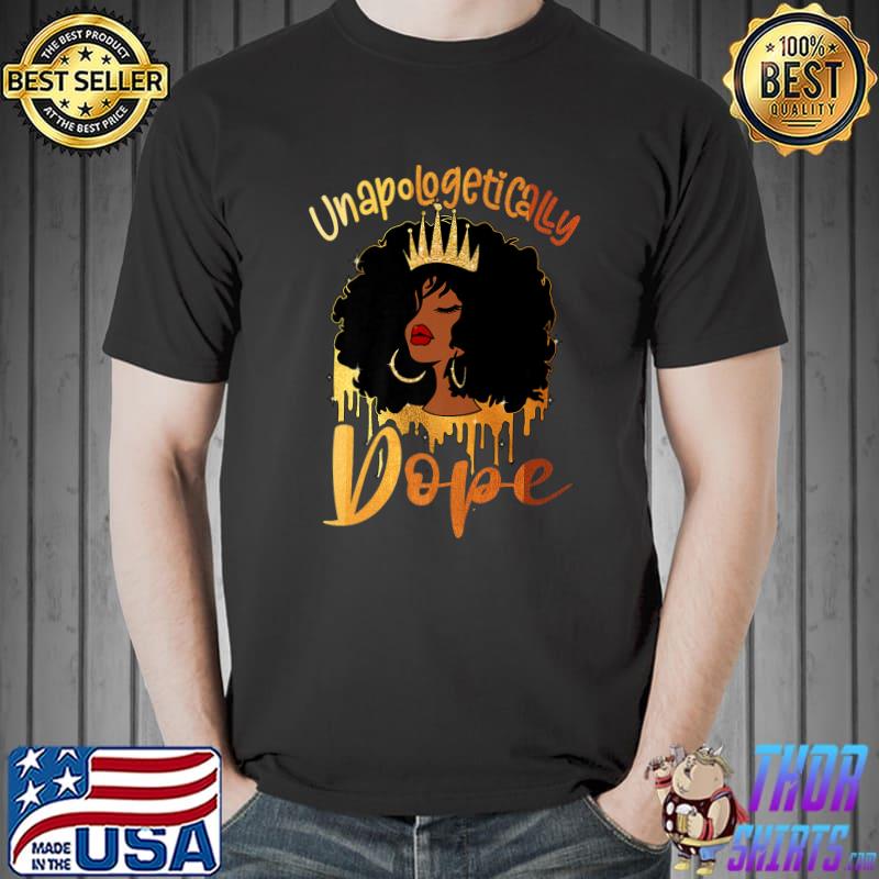 Unapologetically Dope Black Pride Melanin African American T-Shirt