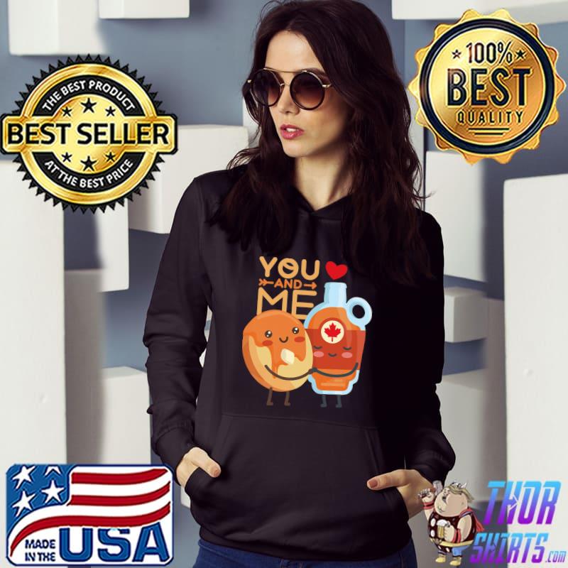 Valentines You and Me are like Pancakes and Maple Syrup Premium T-Shirt Hoodie