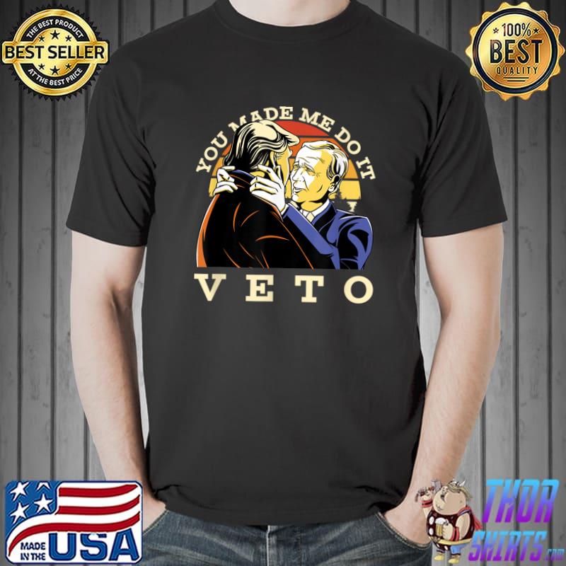 Veto You Made Me Do It Parody Political Movie Lover Graphic Apparel And More Vintage T-Shirt