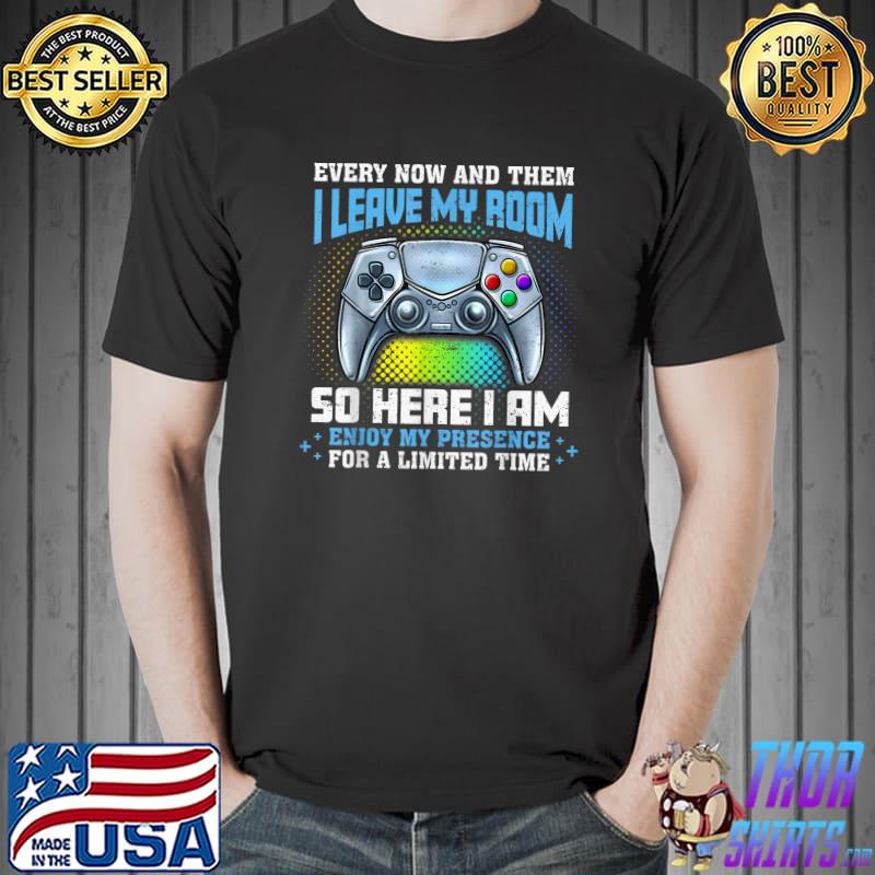 Video Games Every Now And Then I Leave My Room Gaming My Presence For A Limited Time Colors Rainbow T-Shirt
