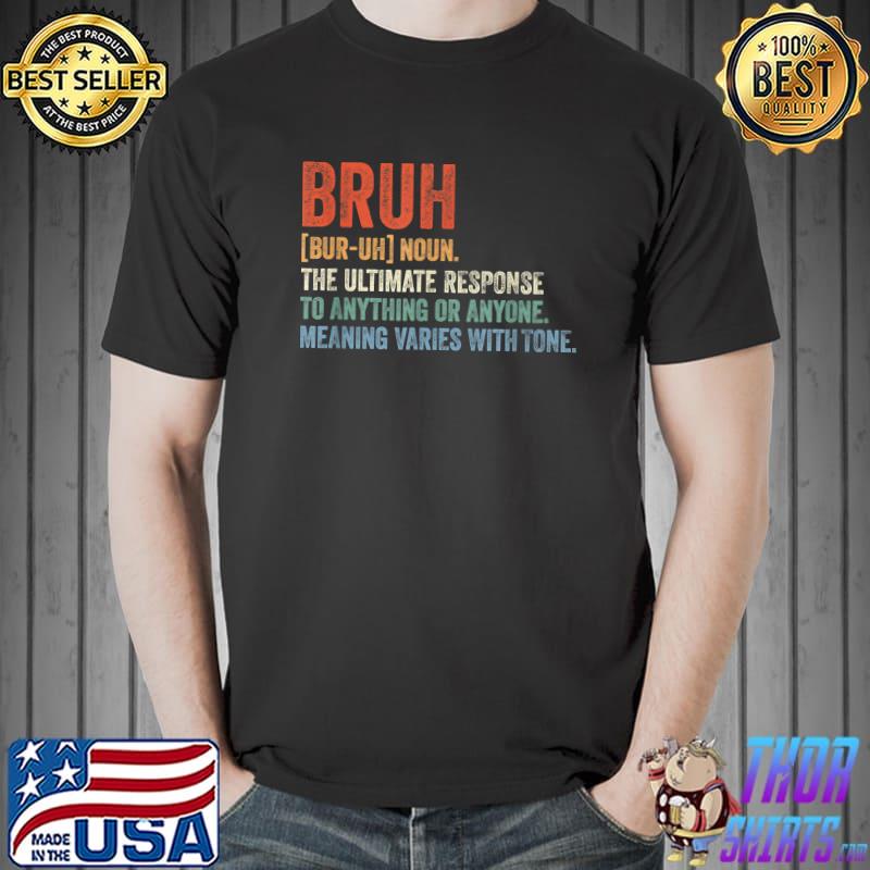Vintage Bruh Definition The Ultimate Response To Anything Or Anyone Brother Sarcasm Saying T-Shirt