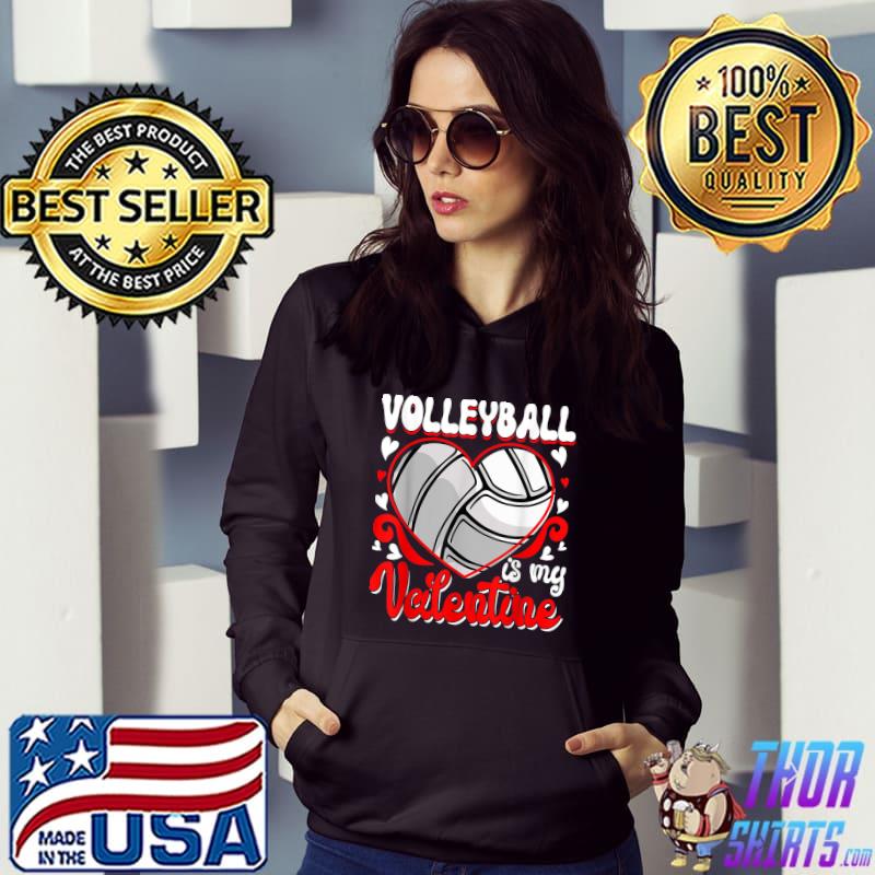 Volleyball Is My Valentine Happy Valentine's Day Hearts T-Shirt Hoodie