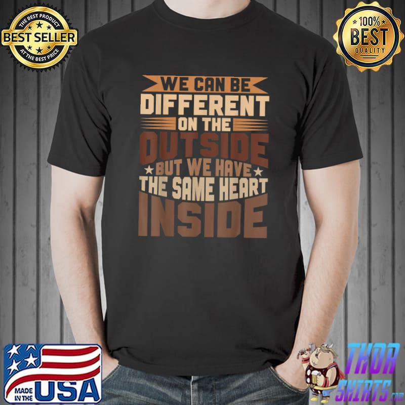 We can be different on the outside but we have the same heart inside stars black history month T-Shirt
