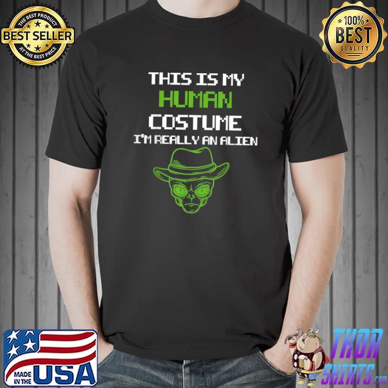 Weird This is My Human Costume I'm Really An Alien T-Shirt