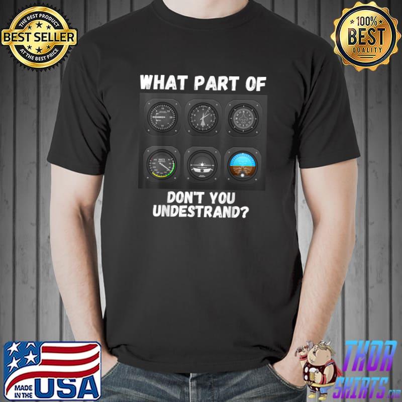 What Part Of Airplane Don't You Understand Aviation Pilot T-Shirt