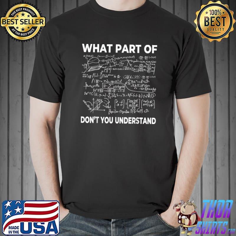 What Part Of Don't You Understand Math Nerd Birthday Teacher T-Shirt