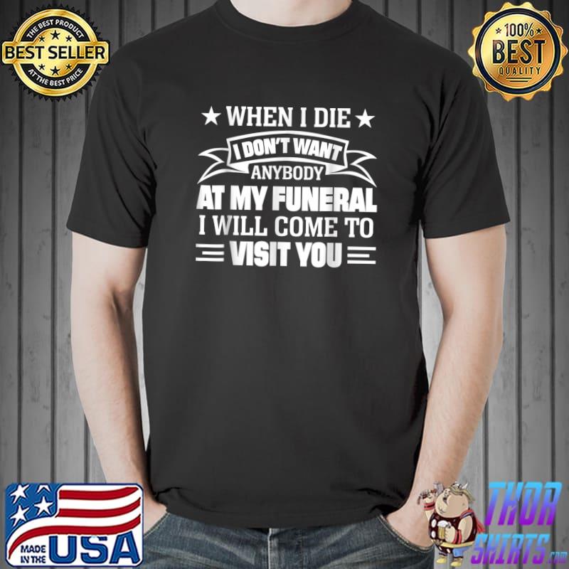 When I Die I Don't Want Anybody At My Funeral Stars T-Shirt