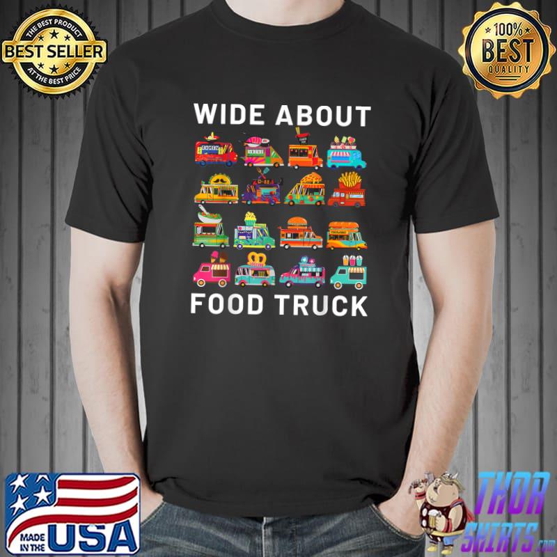 Wide About Food Truck Squad Birthday Caterer Restaurant T-Shirt