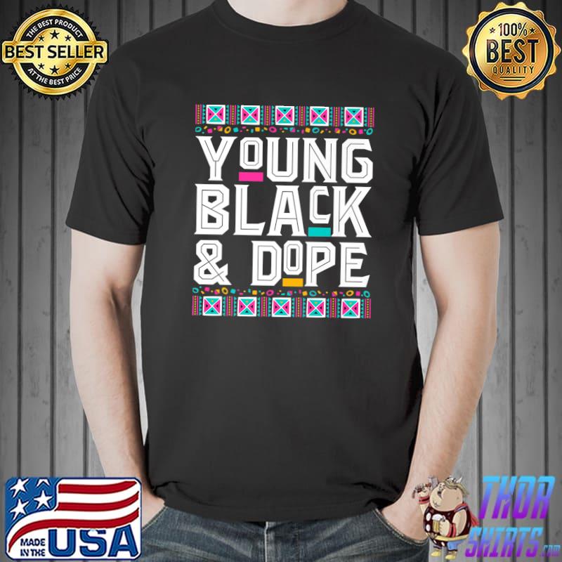 Young Black And Dope Black History Month African Pride T-Shirt
