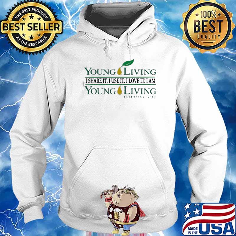 Young Living I Share It I Use It I Love It I Am Young Living Shirt Hoodie