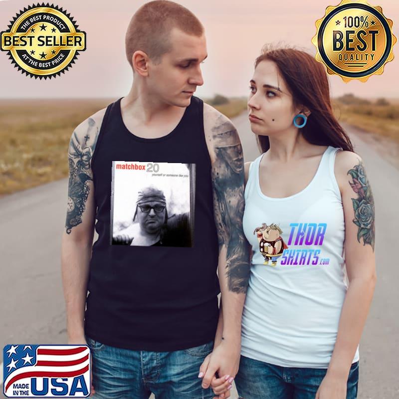 Yourself or someone like you matchbox twenty s Tank Top