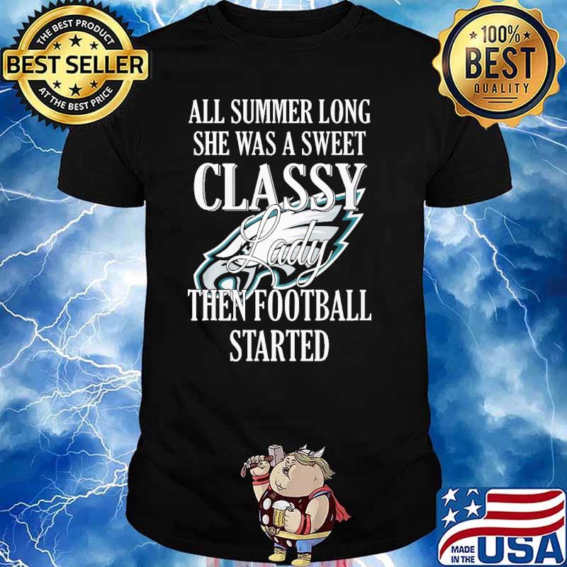 All summer long she was a sweet classy lady then football started Philadelphia Eagles shirt