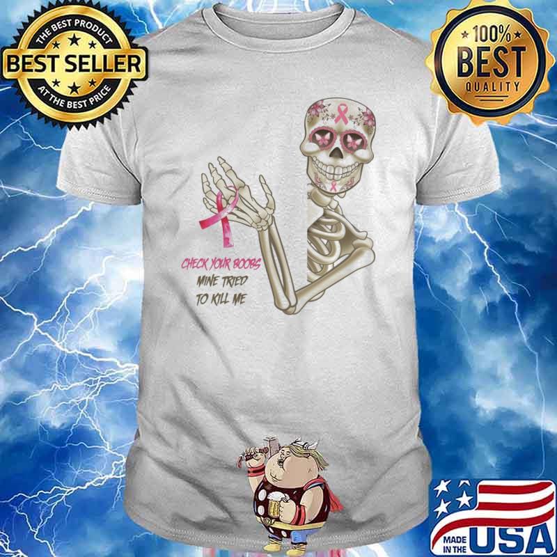 Breast Cancer Awareness check your boobs mine tried to kill me skull shirt