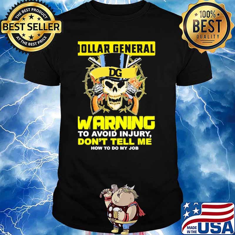 Dollar General warning to avoid injury don't tell me how to do my job skull shirt