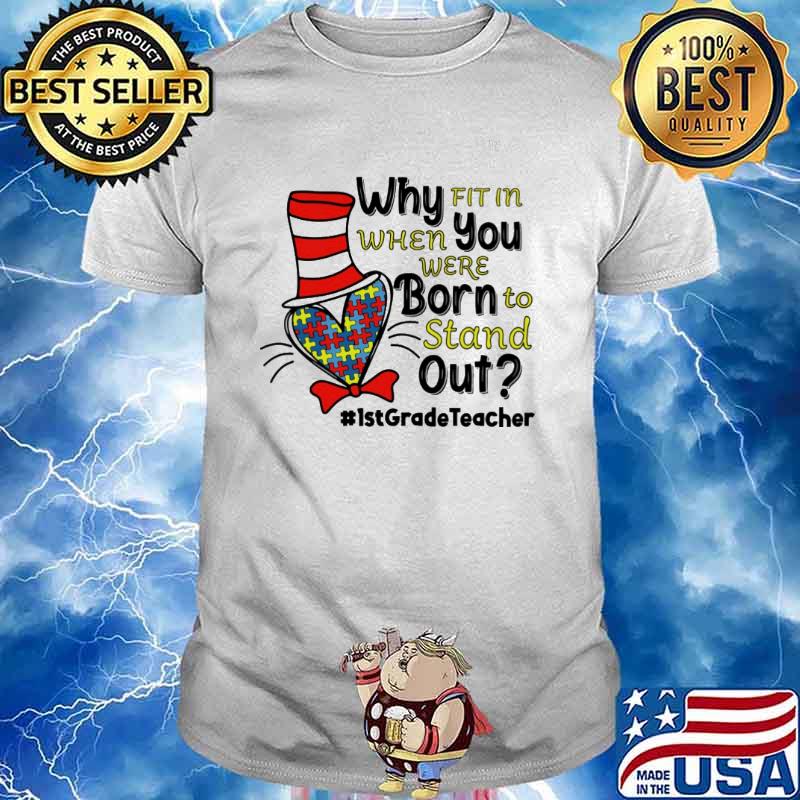 Dr Seuss why fit in when you were born to stand out 1st Grade teacher Autism shirt