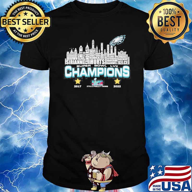 Eagles super bowl LVII Champions it's a Philly thing 2017 2022 shirt