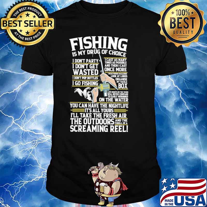 Fishing Is My Drug Of Choice the outdoors screaming reel shirt