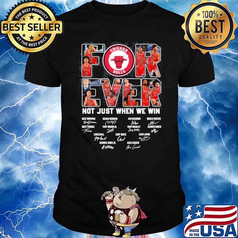 Forever not just when we win Chicago Bulls signatures shirt