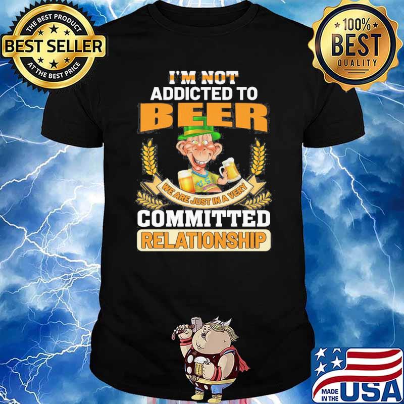 Glitter Leprechaun I'm not addicted to beer we are just in a very committed relationship shirt