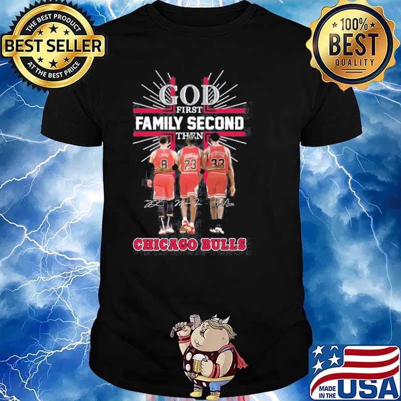 God first family second then Chicago Bulls signatures shirt
