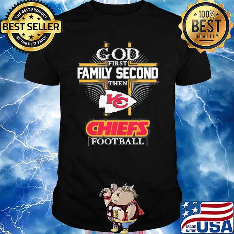God first family second then Kansas city Chiefs football shirt