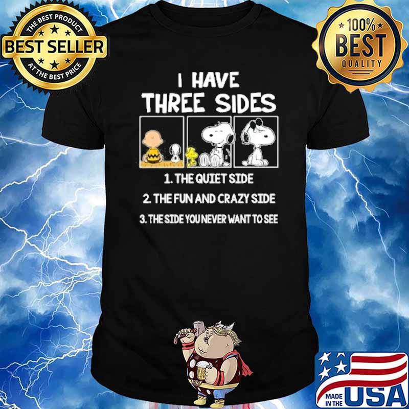 I have three sides the quiet side the fun and crazy side the side you never want to see snoopy woodstock and friend shirt
