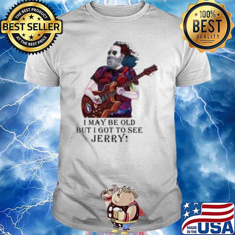 I may be old but I got to see Jerry shirt