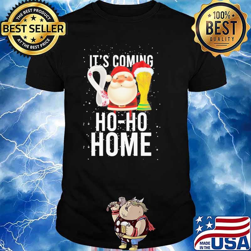 It's coming ho-ho home Santa Claus cup shirt