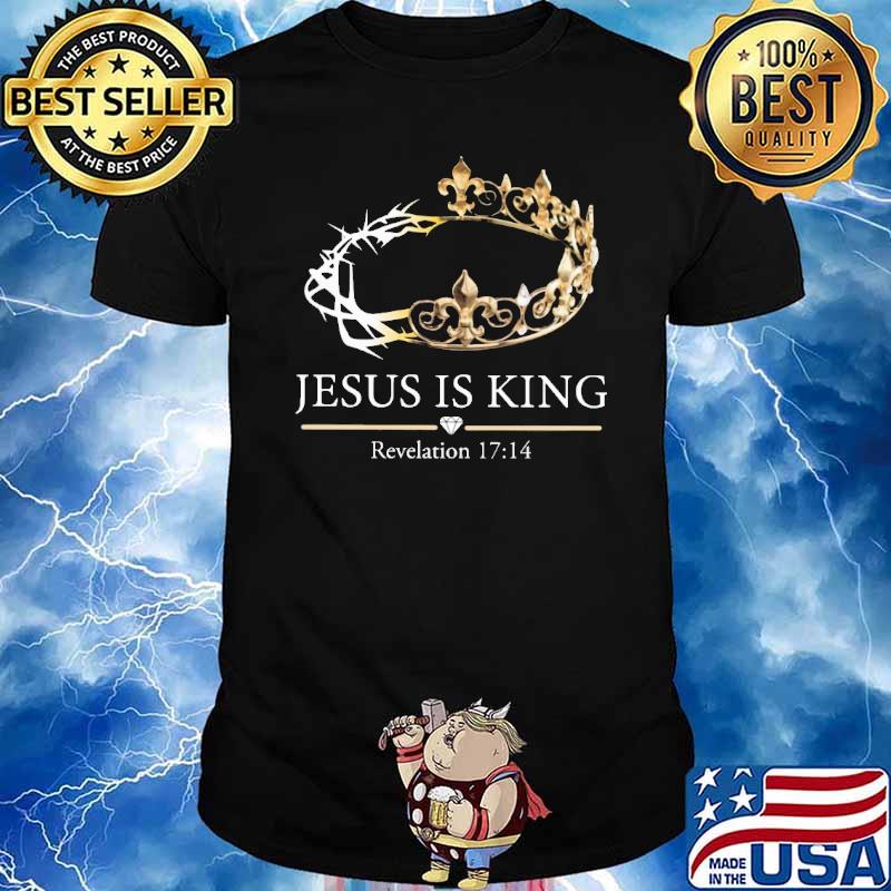 Jesus is king Revelation 17 14 shirt