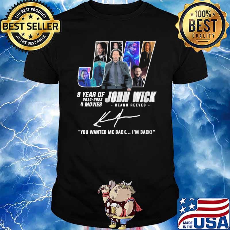John Wick Keanu Reeves 9 year of 2014-2023 you wanted me back I'm back signature shirt