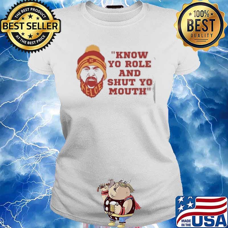 Kansas city Chiefs Kelce know yo role and shut yo mouth shirt - Guineashirt  Premium ™ LLC