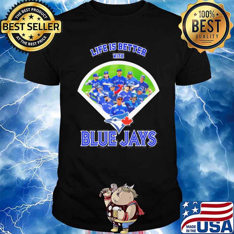 Life is better with Blue Jays baseball shirt