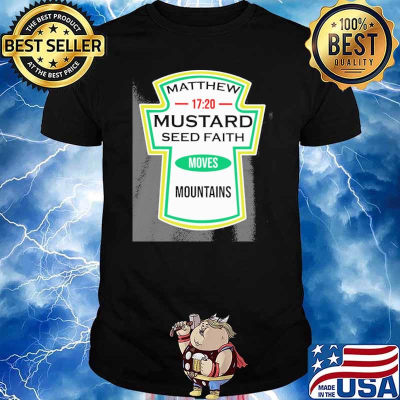 Matthew 17 20 mustard seed faith moves mountains shirt