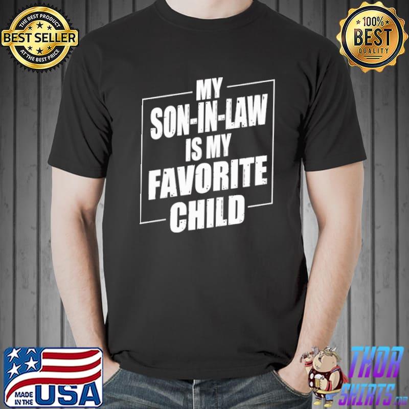 My son in law is my favorite child mother in law shirt