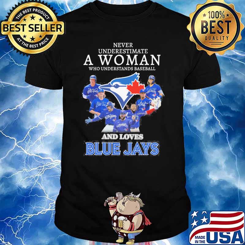 Never underestimate a woman who understands baseball and loves Blue Jays signatures shirt