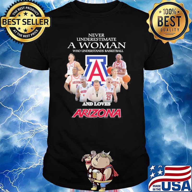 Never underestimate a woman who understands basketball and loves Arizona shirt